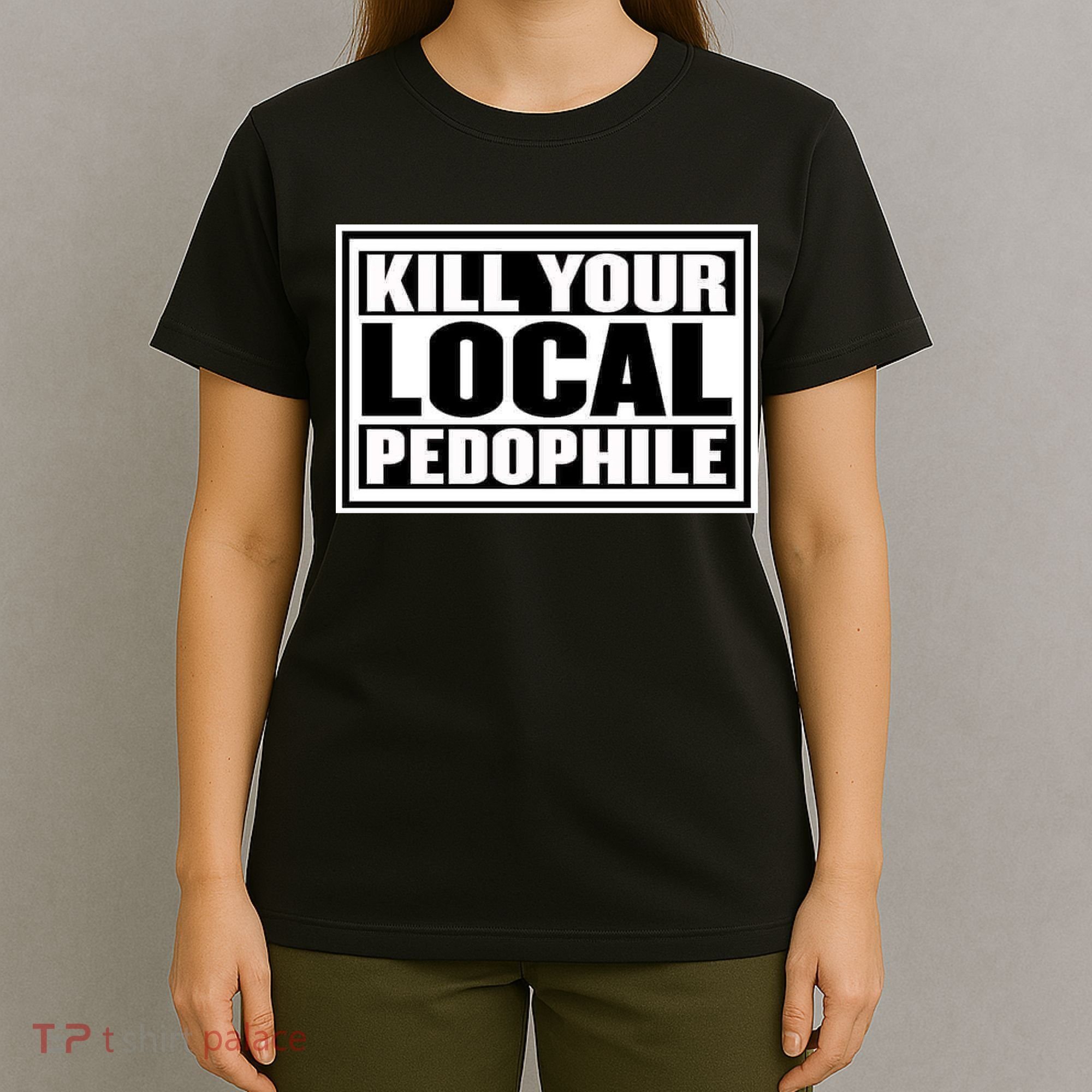 Kill Your Local Pedophile T-Shirt