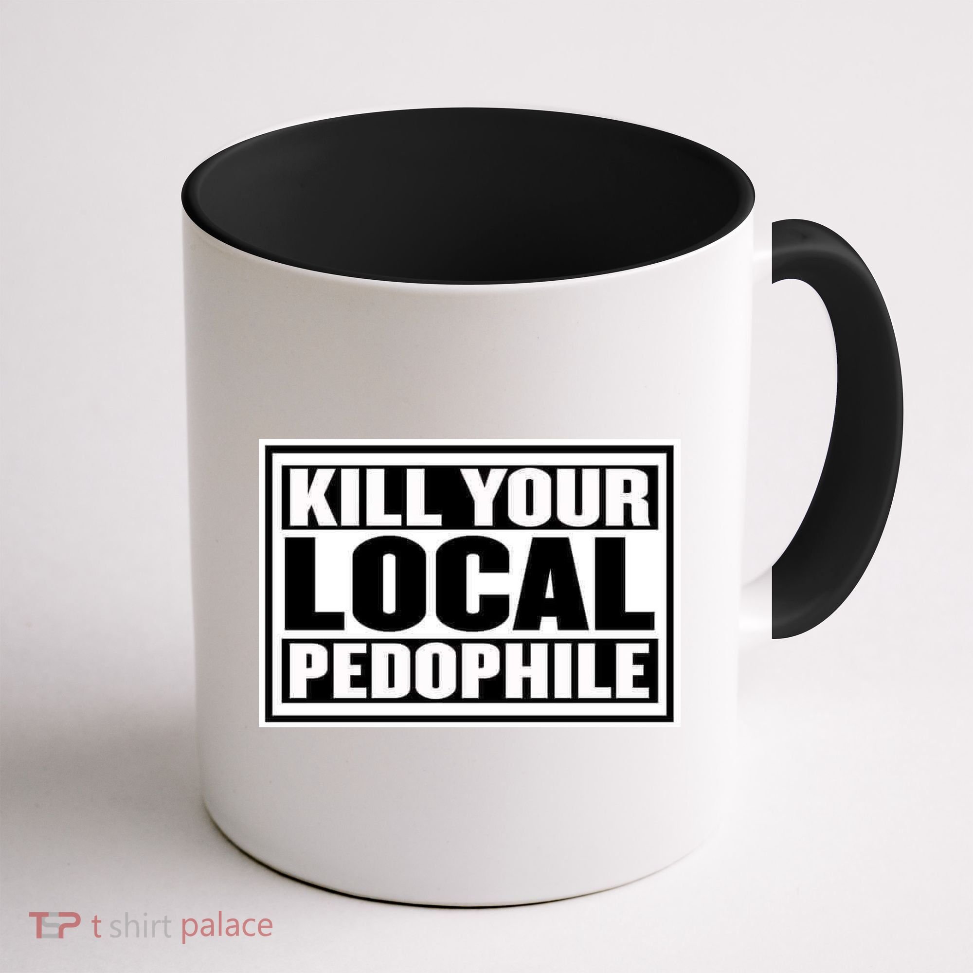 Kill Your Local Pedophile Coffee Mug