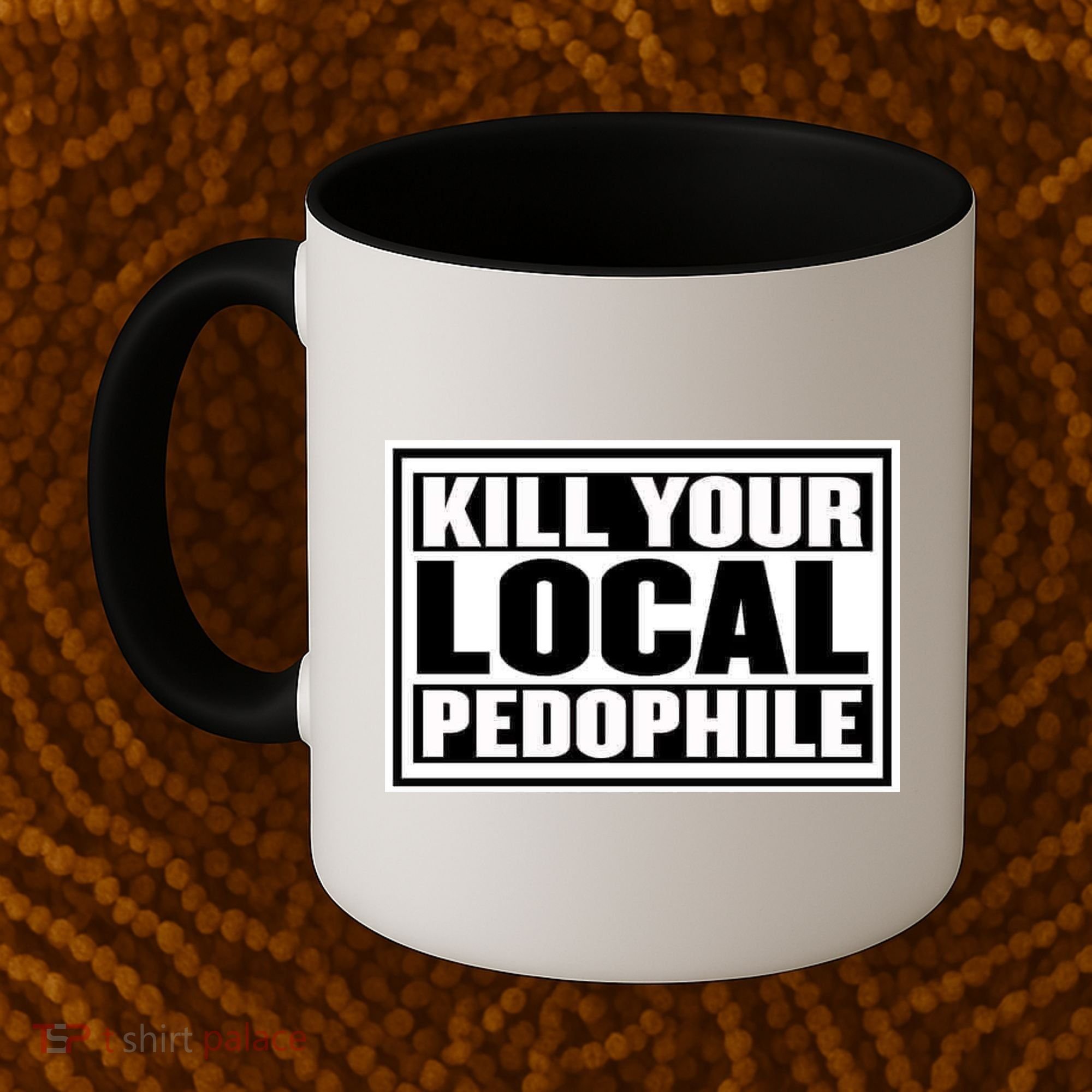 Kill Your Local Pedophile Coffee Mug