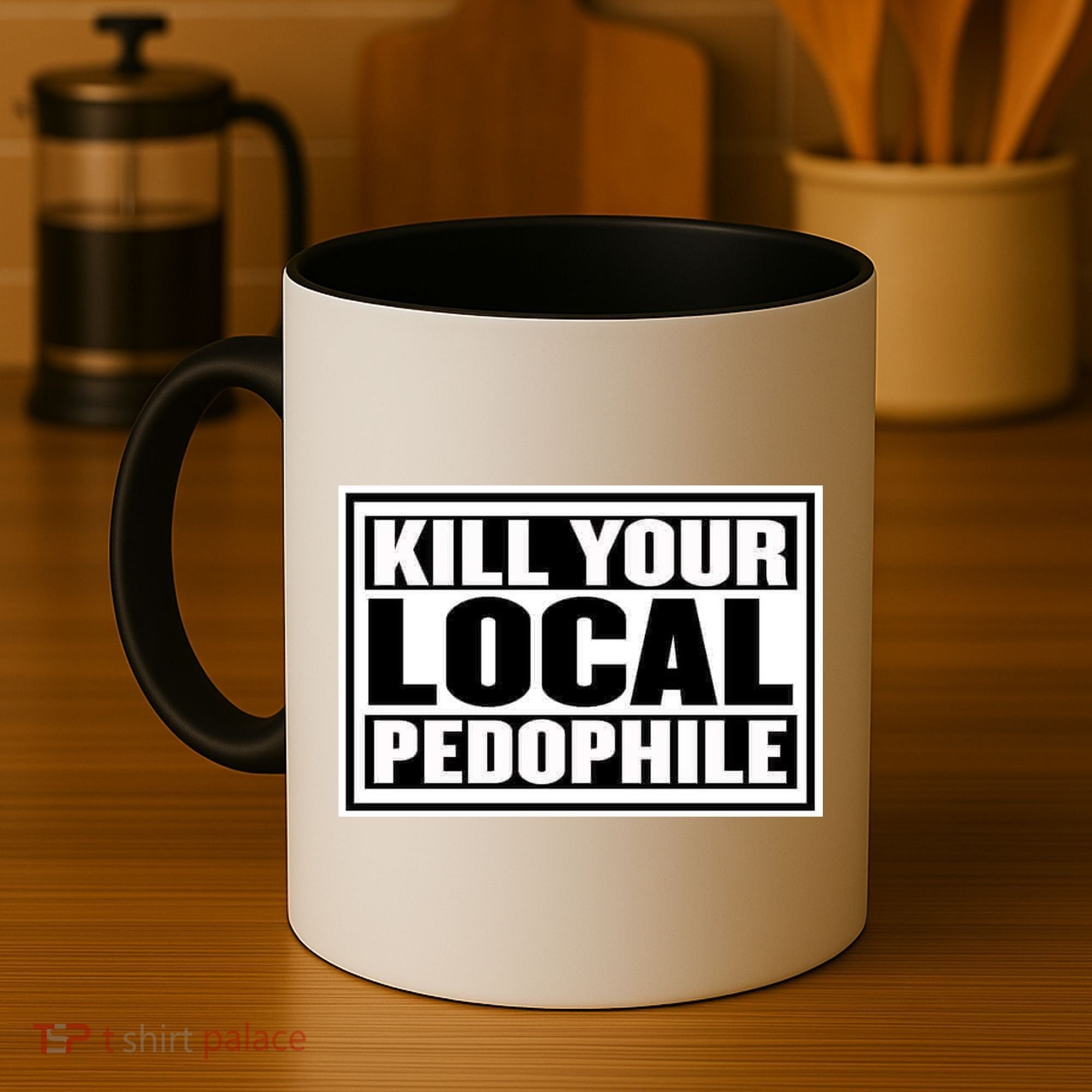 Kill Your Local Pedophile Coffee Mug