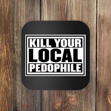 Kill Your Local Pedophile Coaster