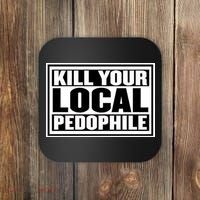 Kill Your Local Pedophile Coaster thumb 0