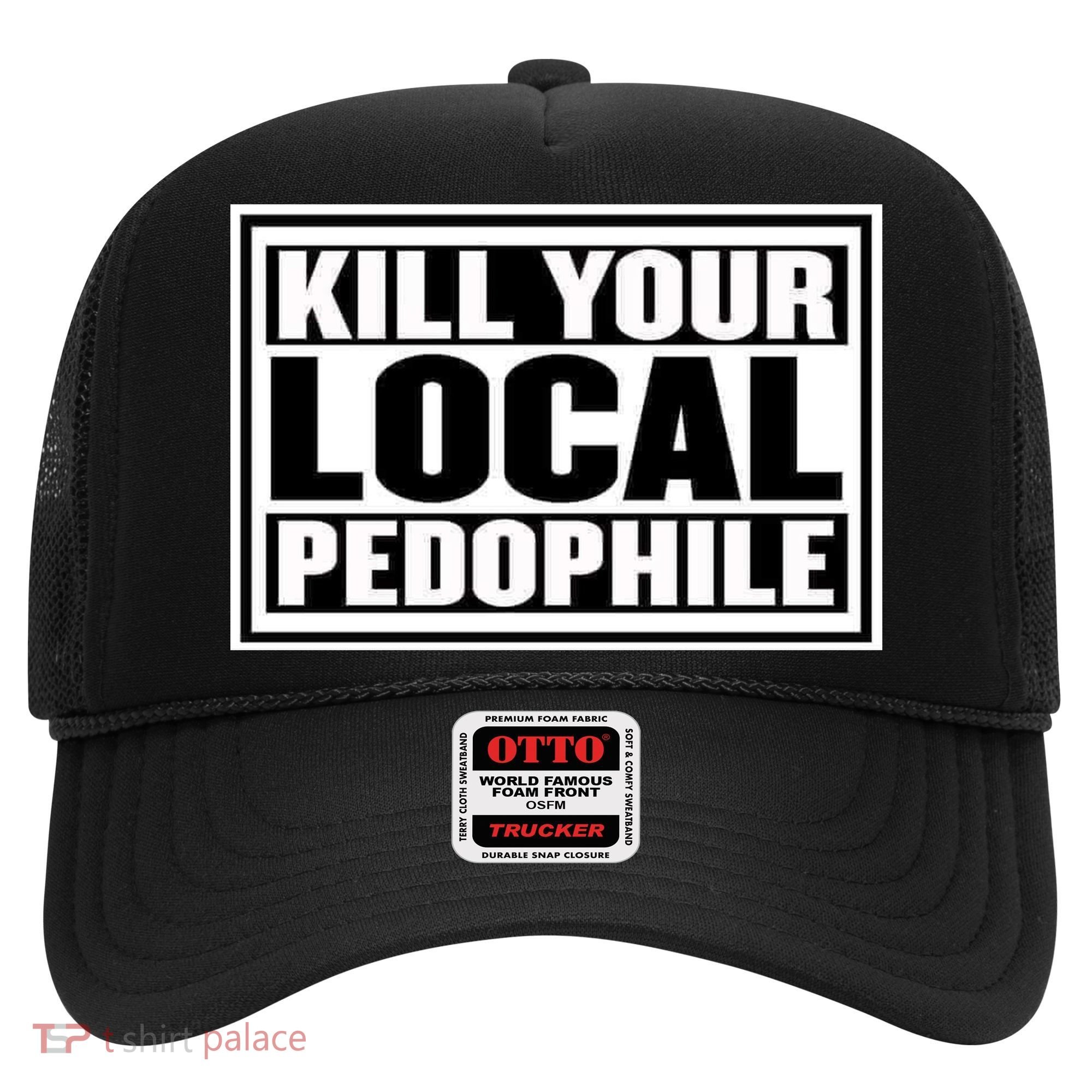 Kill Your Local Pedophile Hat