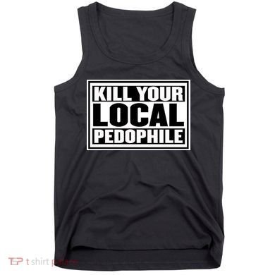 Kill Your Local Pedophile Tank Top