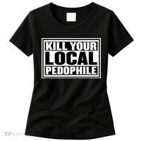 Kill Your Local Pedophile Women's T-Shirt thumb 0