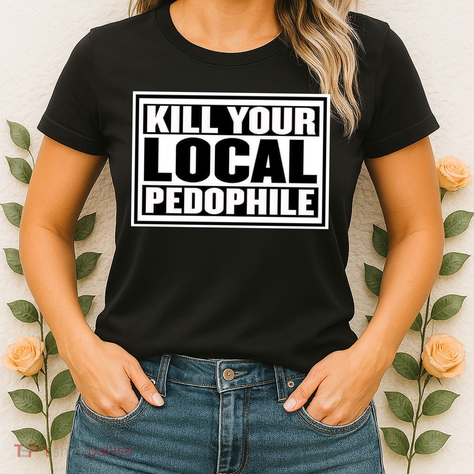 Kill Your Local Pedophile Women's T-Shirt