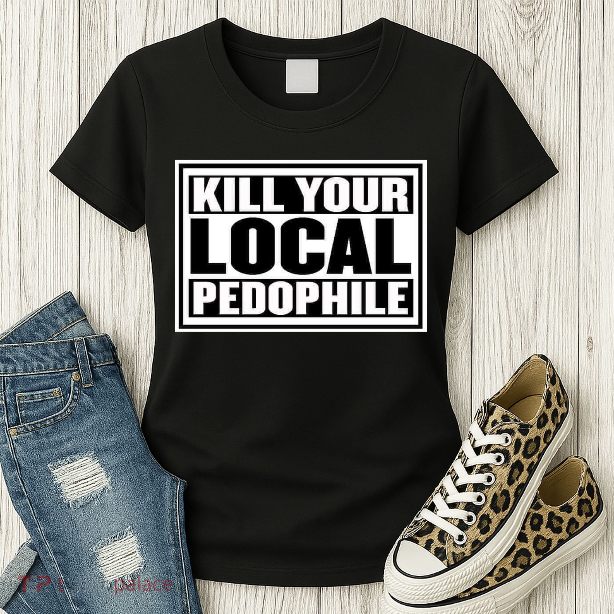 Kill Your Local Pedophile Women's T-Shirt