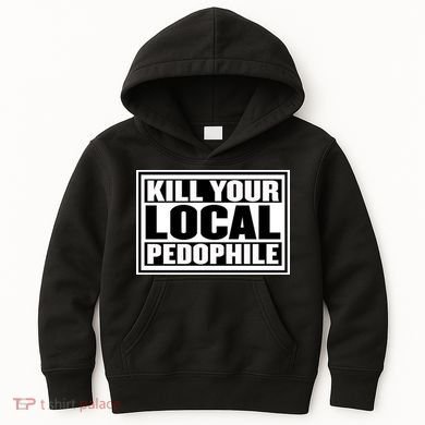 Kill Your Local Pedophile Kids Hoodie