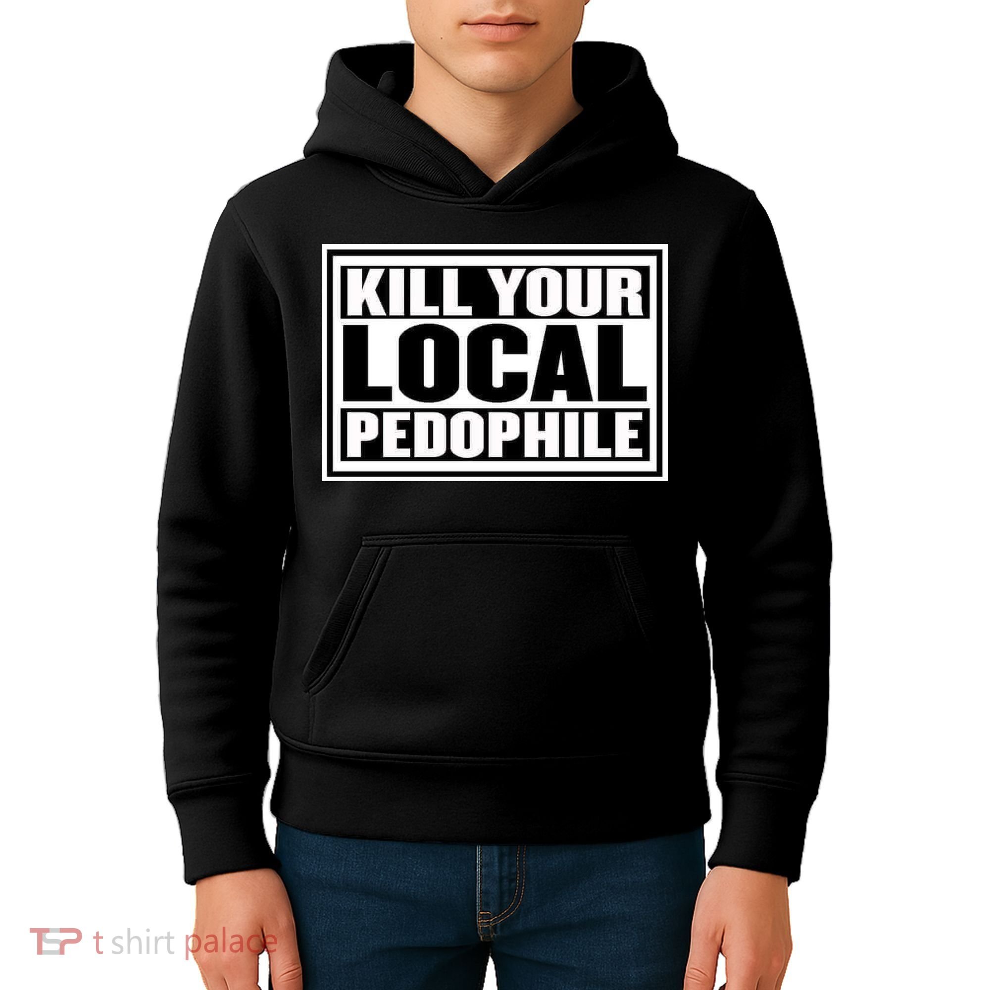 Kill Your Local Pedophile Kids Hoodie