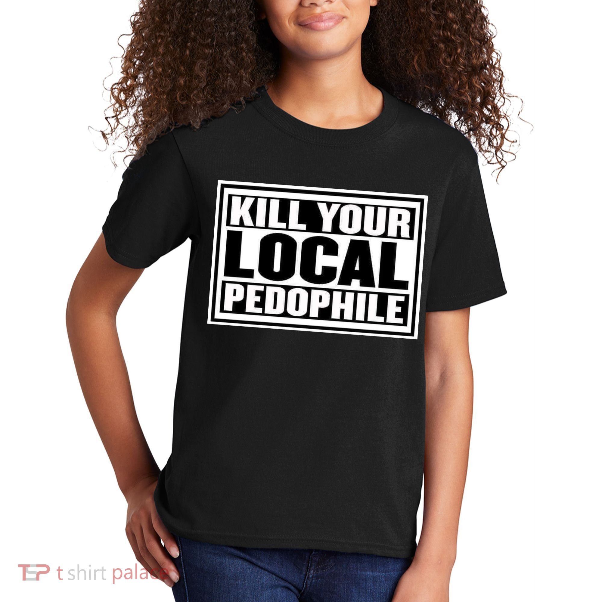 Kill Your Local Pedophile Kids T-Shirt