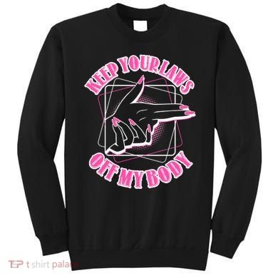 Keep Your Laws Off My Body Pro Roe Sweatshirt