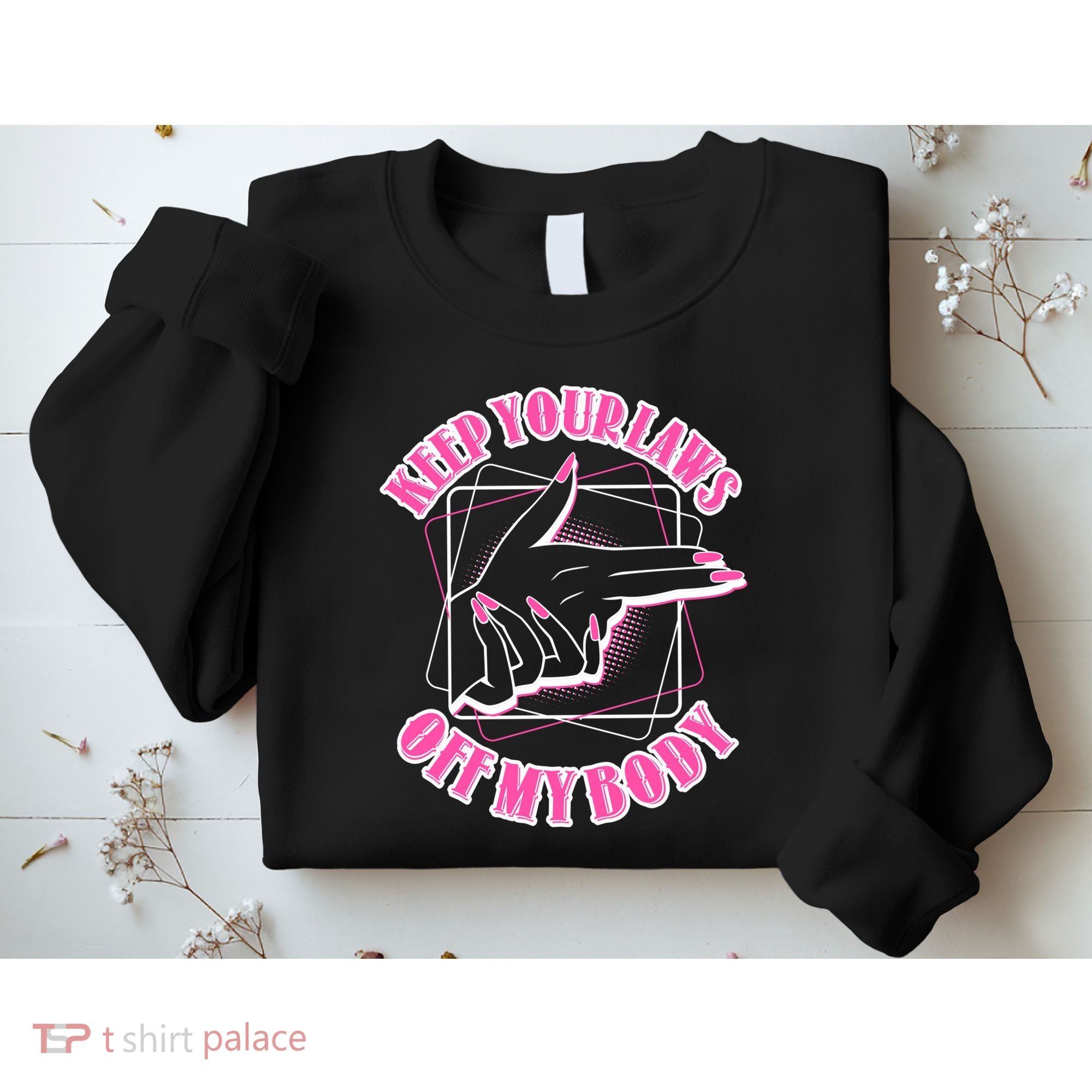 Keep Your Laws Off My Body Pro Roe Sweatshirt