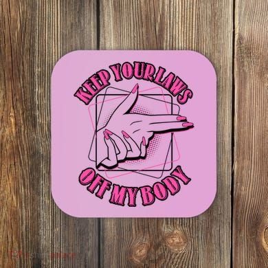 Keep Your Laws Off My Body Pro Roe Coaster