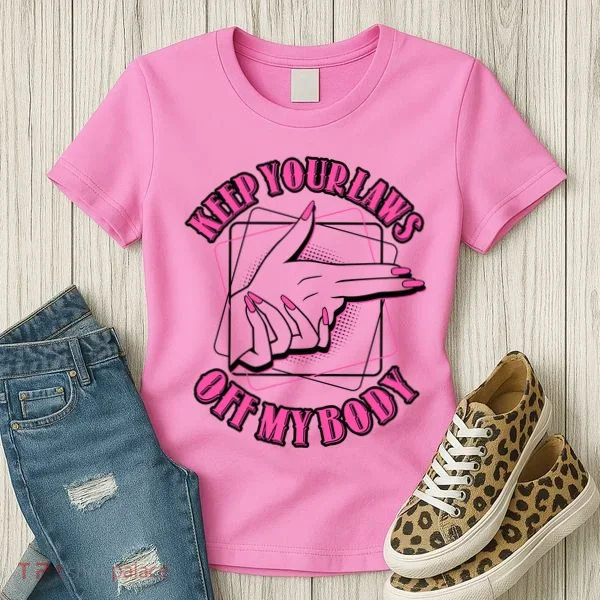 Keep Your Laws Off My Body Pro Roe Women's T-Shirt