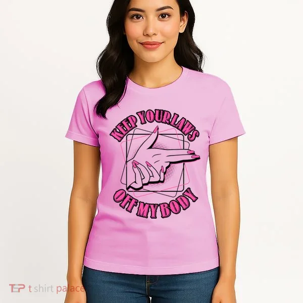 Keep Your Laws Off My Body Pro Roe Women's T-Shirt