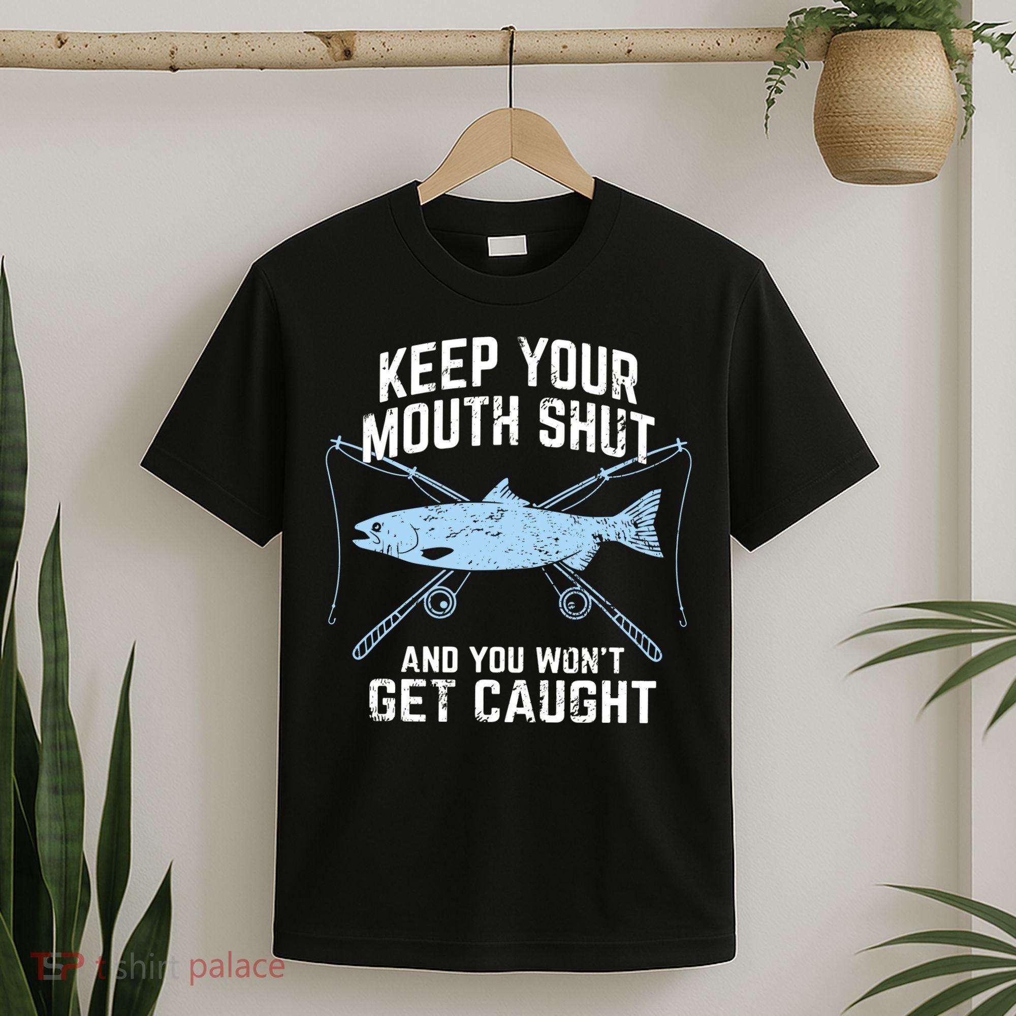 Keep Your Mouth Shut And You Won't Get Caught Fishing T-Shirt