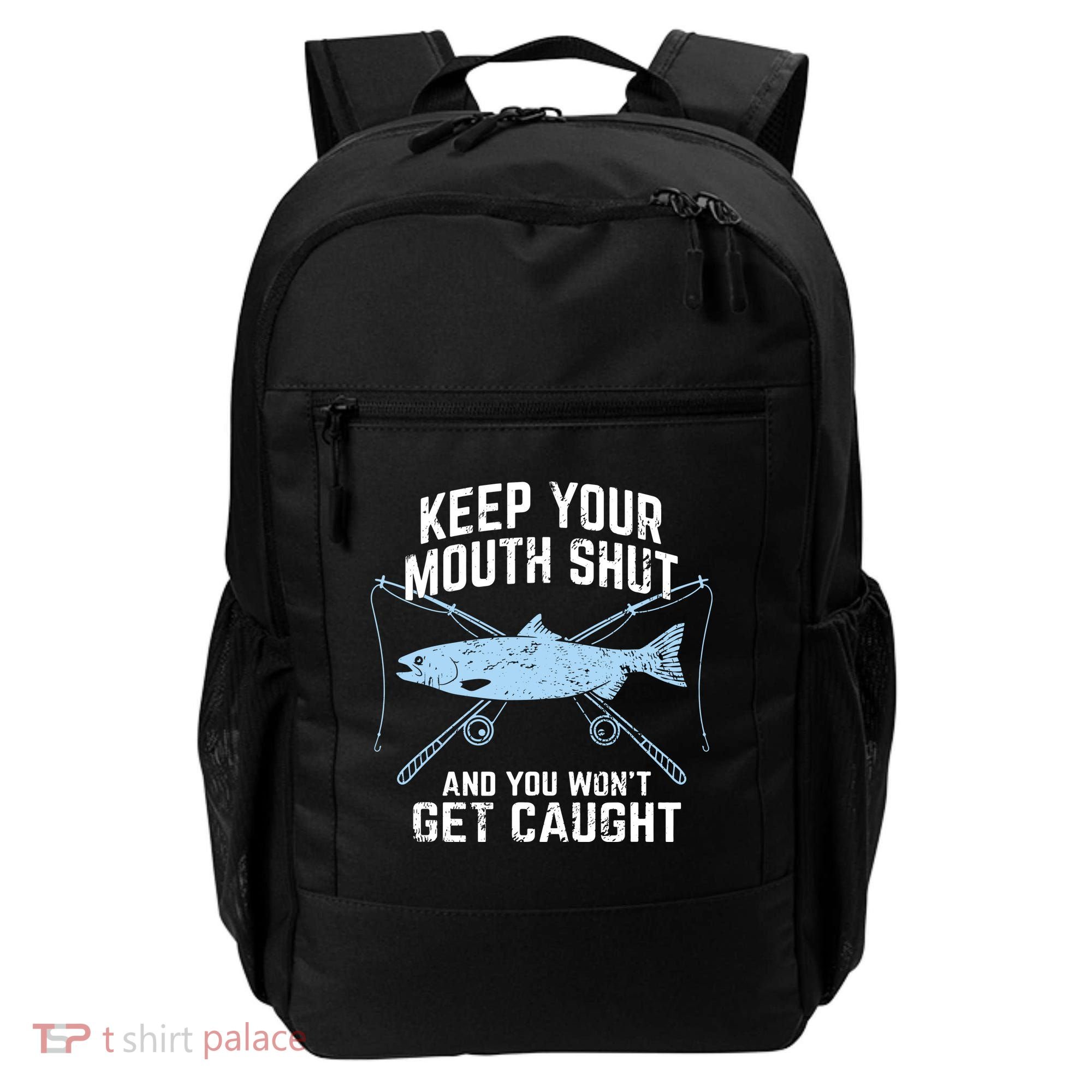 Keep Your Mouth Shut And You Won't Get Caught Fishing Backpack