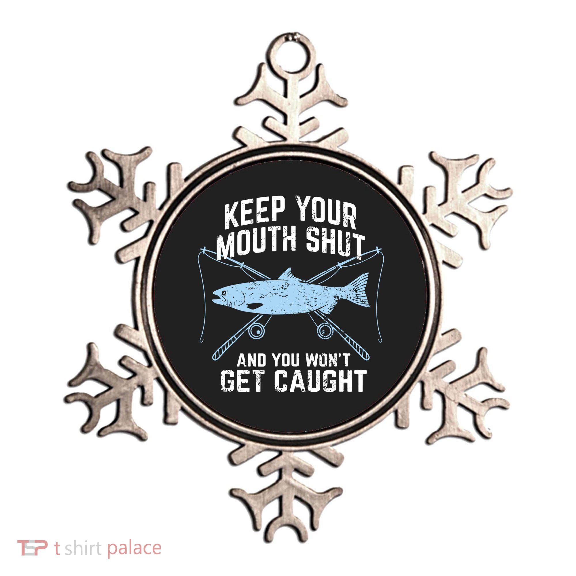 Keep Your Mouth Shut And You Won't Get Caught Fishing Ornament
