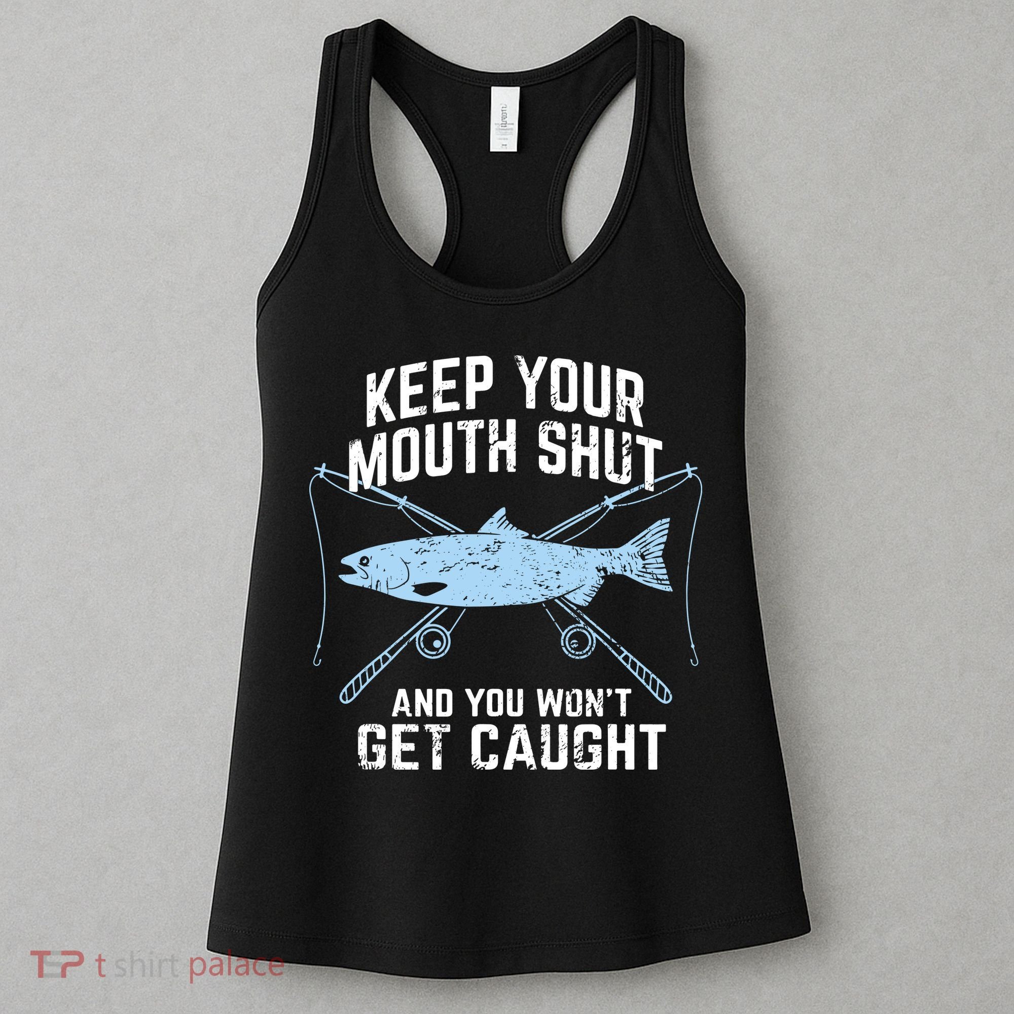 Keep Your Mouth Shut And You Won't Get Caught Fishing Women's Tank Top