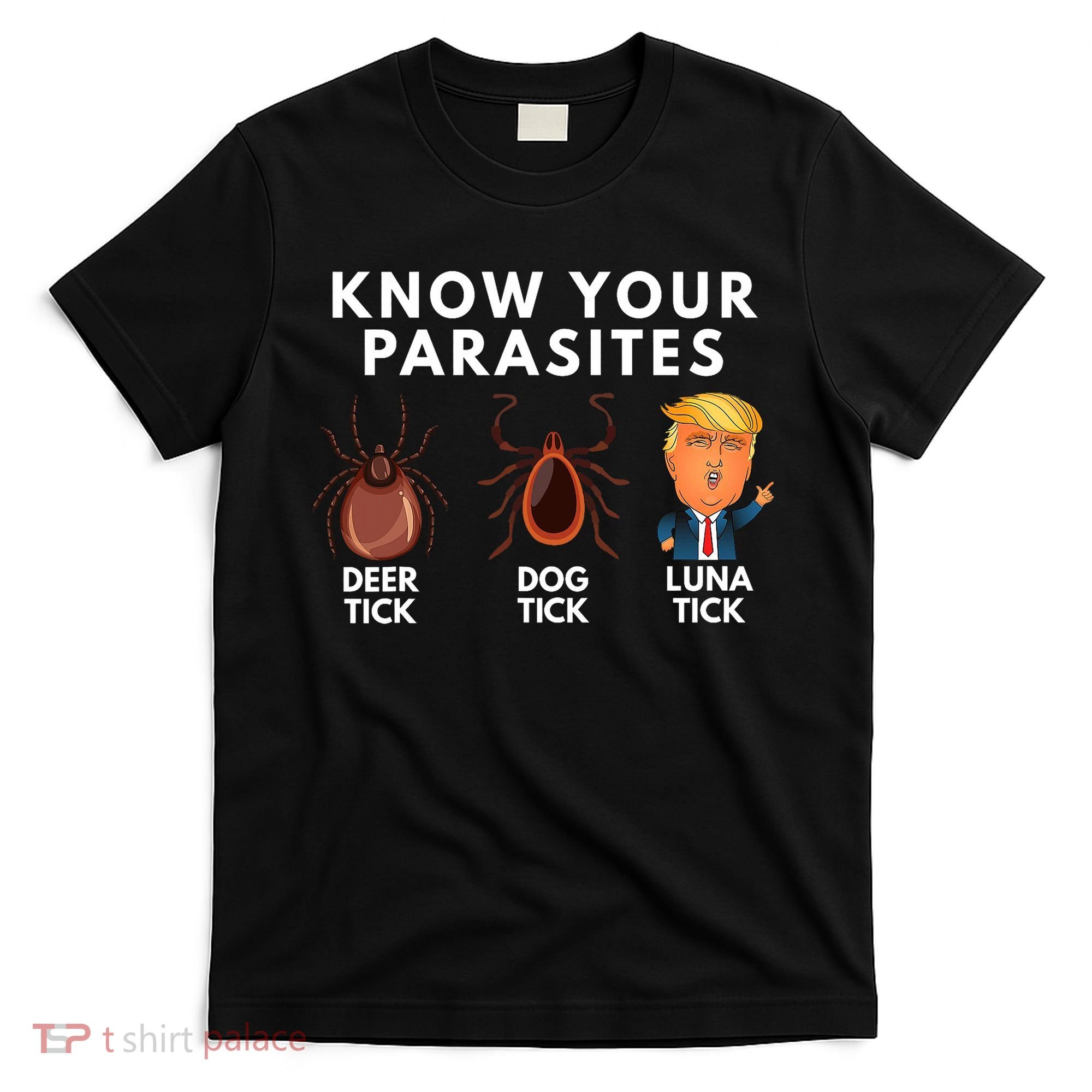 Know Your Parasites Deer Tick Dog Tick Luna Tick Anti Trump T-Shirt