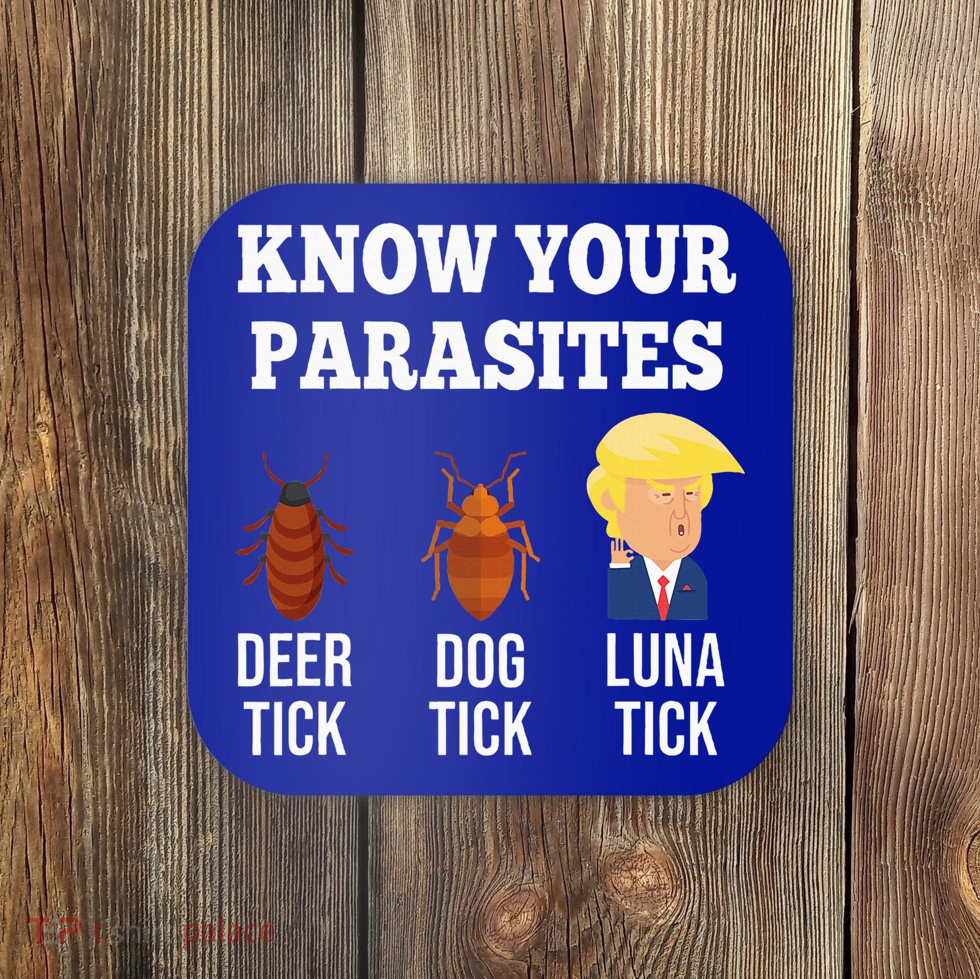 Know Your Parasites Antitrump Funny Luna Tick Resist Coaster