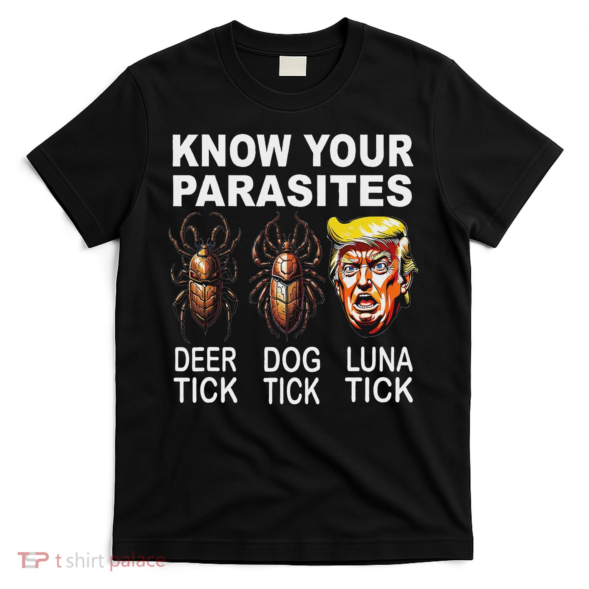 Know Your Parasites Anti Trump Funny Luna Tick Democrat T-Shirt