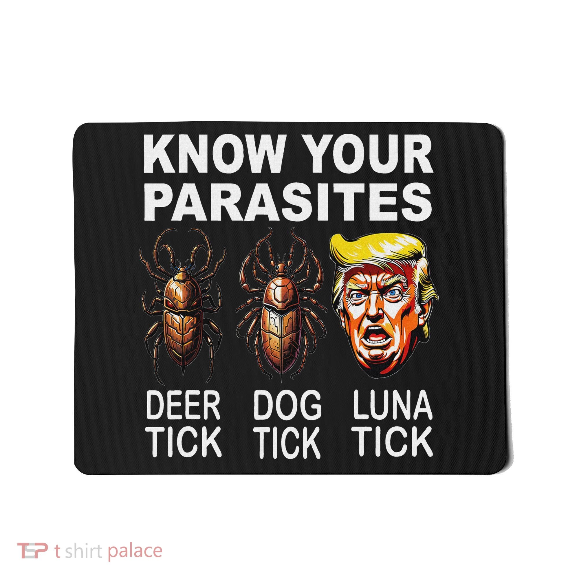 Know Your Parasites Anti Trump Funny Luna Tick Democrat Mousepad