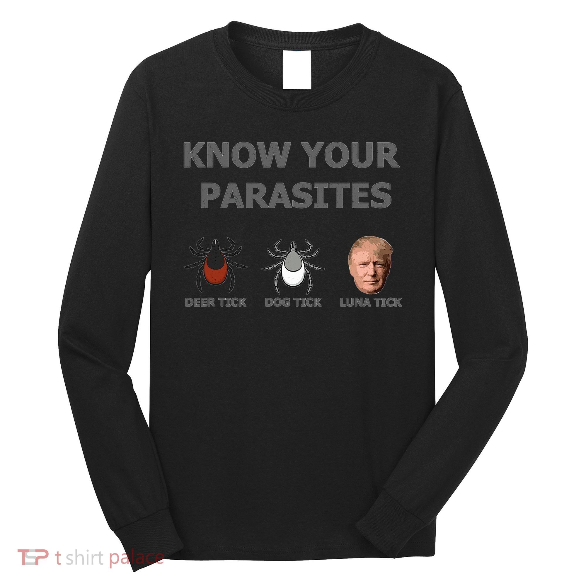 Know Your Parasites Anti Trump Resist Long Sleeve Shirt