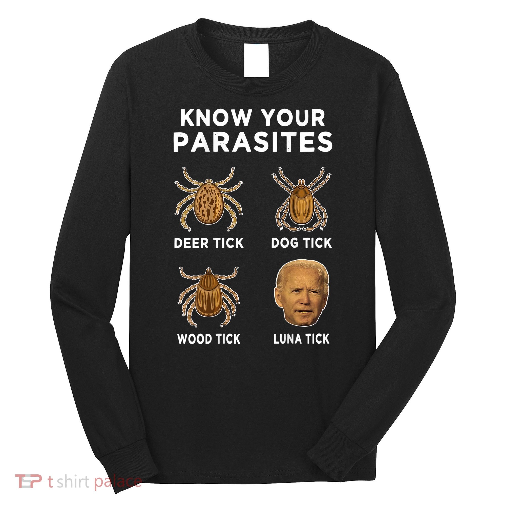 Know Your Parasites Funny Anti Joe Biden (On Back) Long Sleeve Shirt