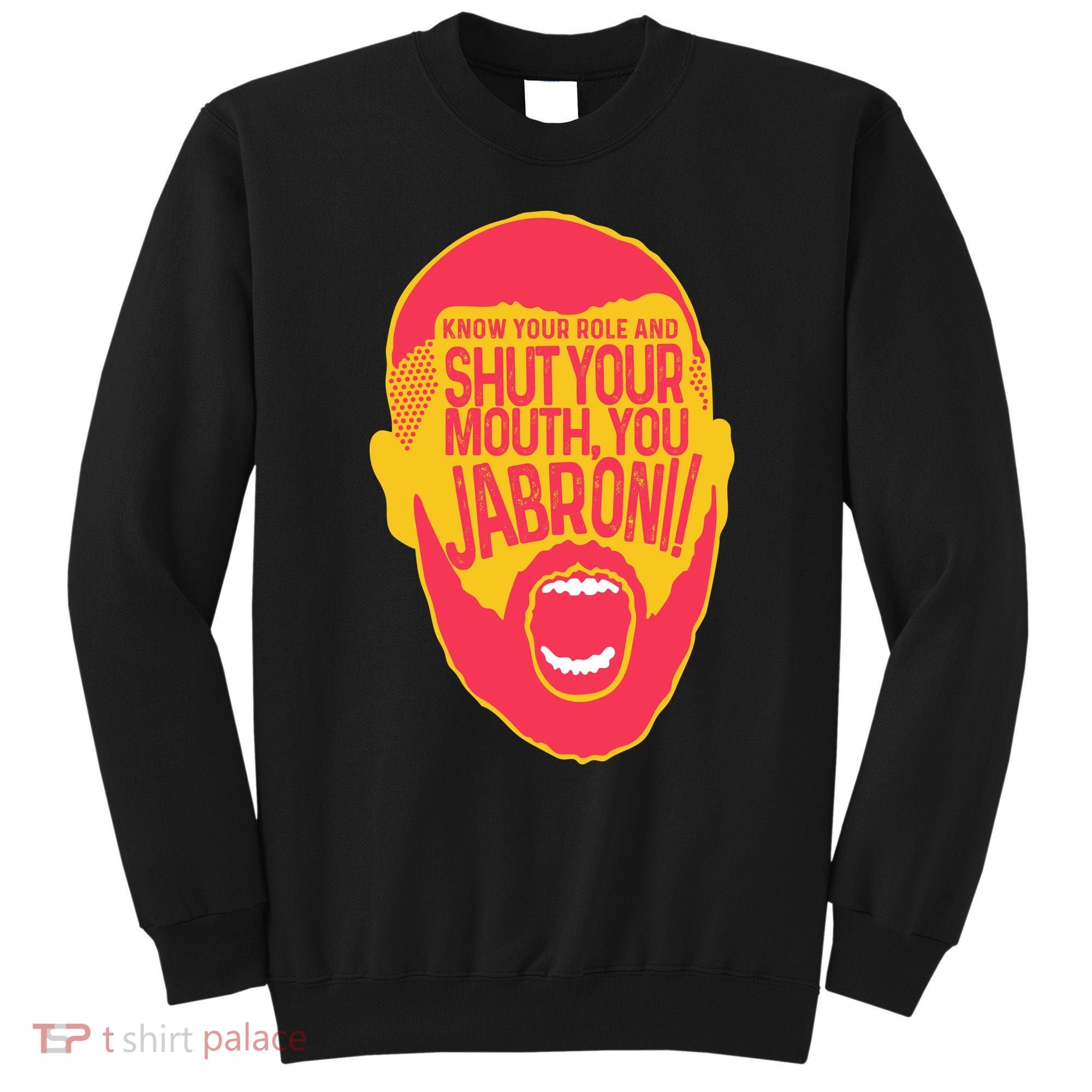 Know Your Role And Shut Your Mouth Sweatshirt