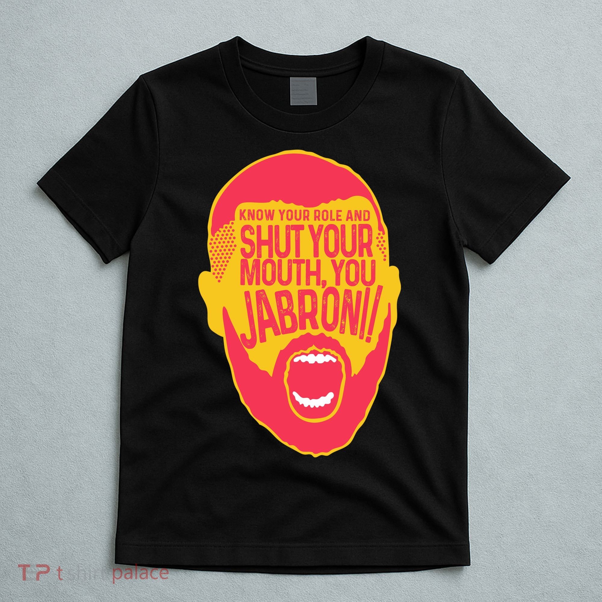 Know Your Role And Shut Your Mouth T-Shirt