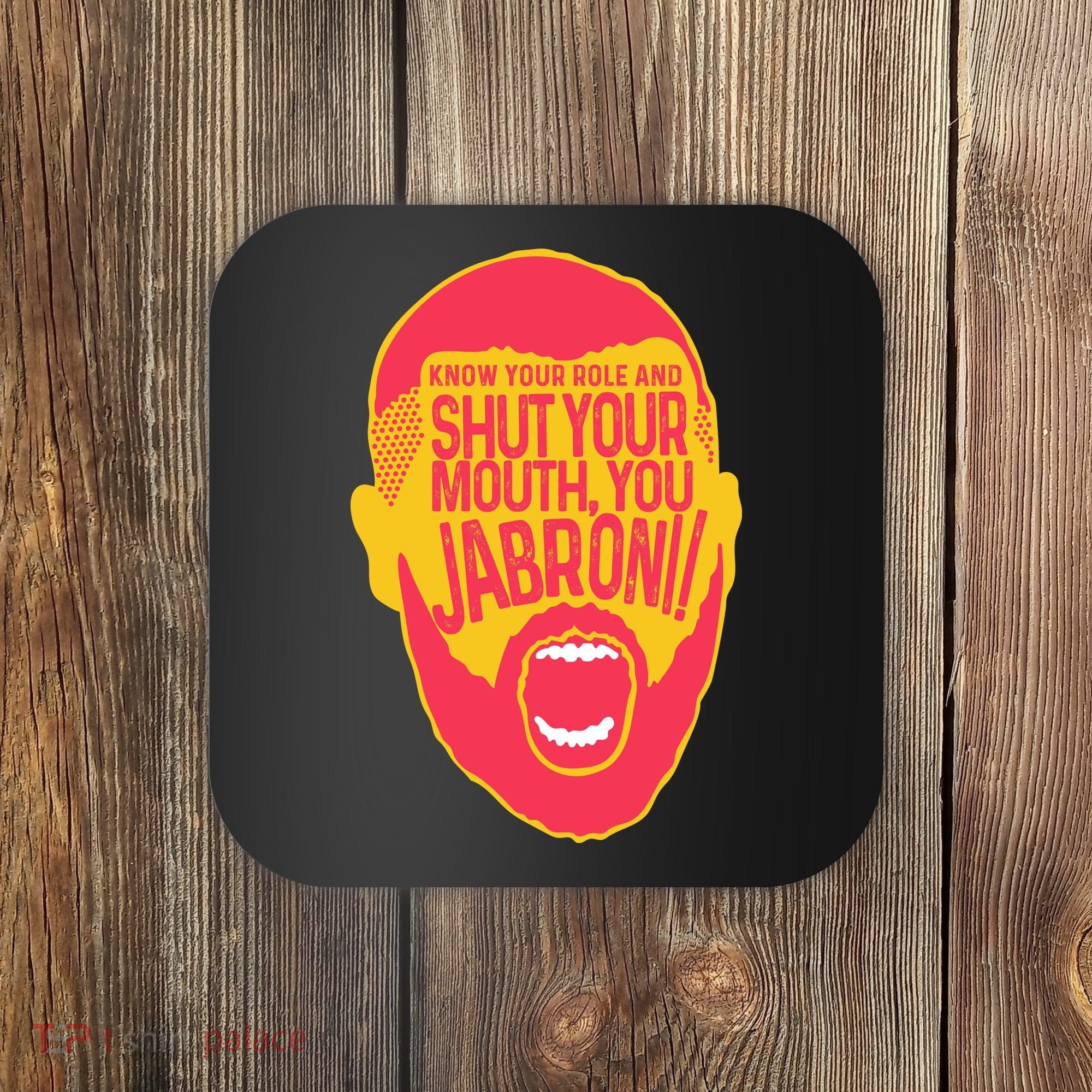 Know Your Role And Shut Your Mouth Coaster