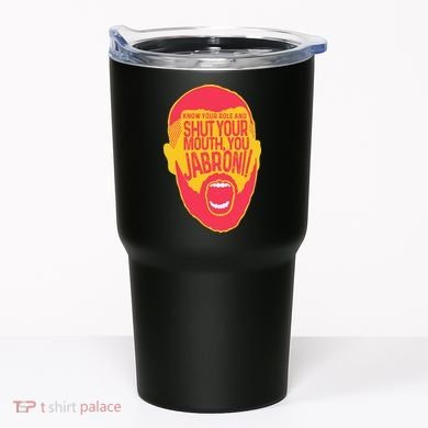Know Your Role And Shut Your Mouth Tumbler