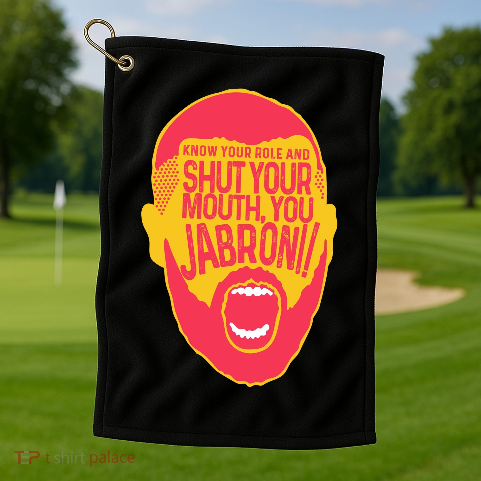 Know Your Role And Shut Your Mouth Golf Towel