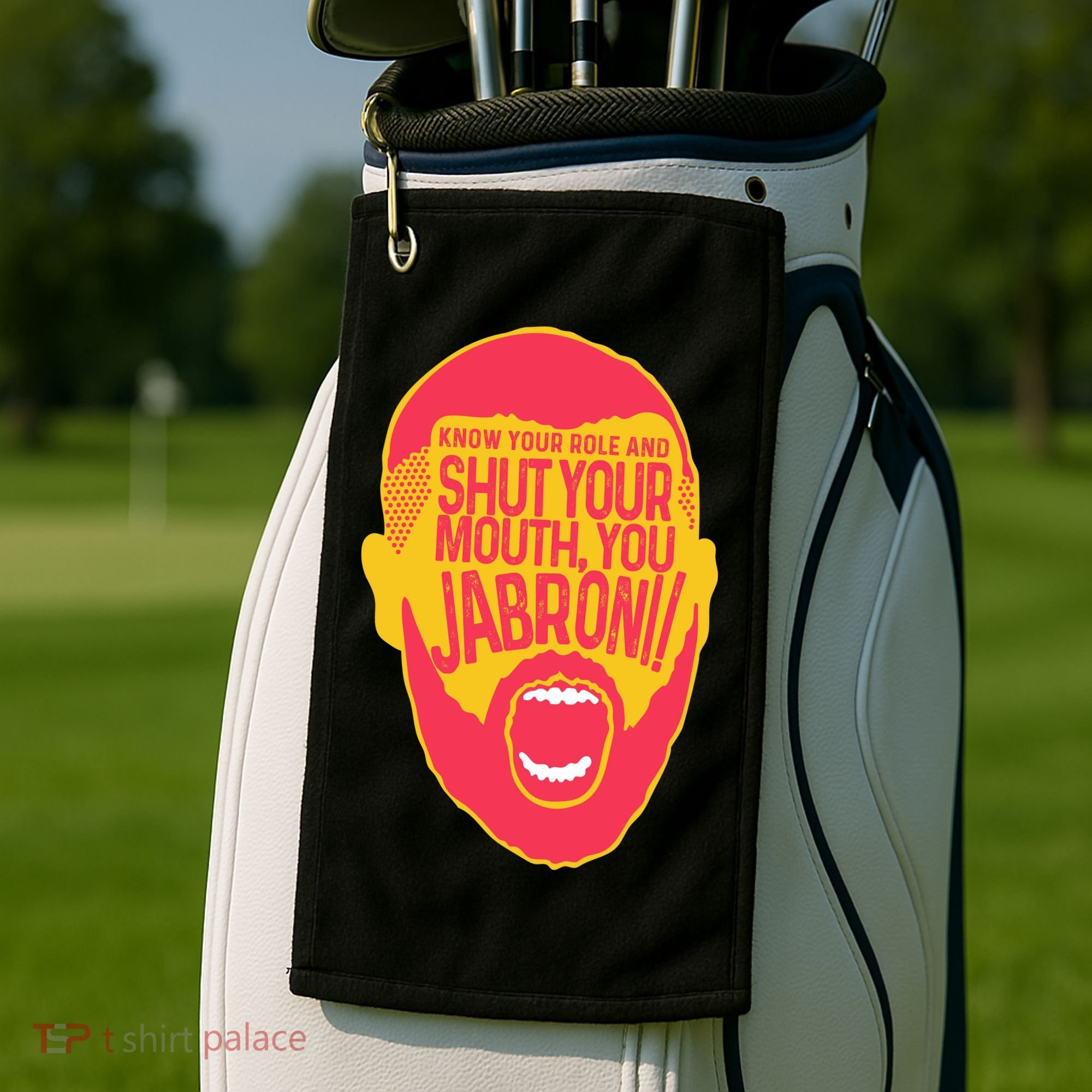 Know Your Role And Shut Your Mouth Golf Towel