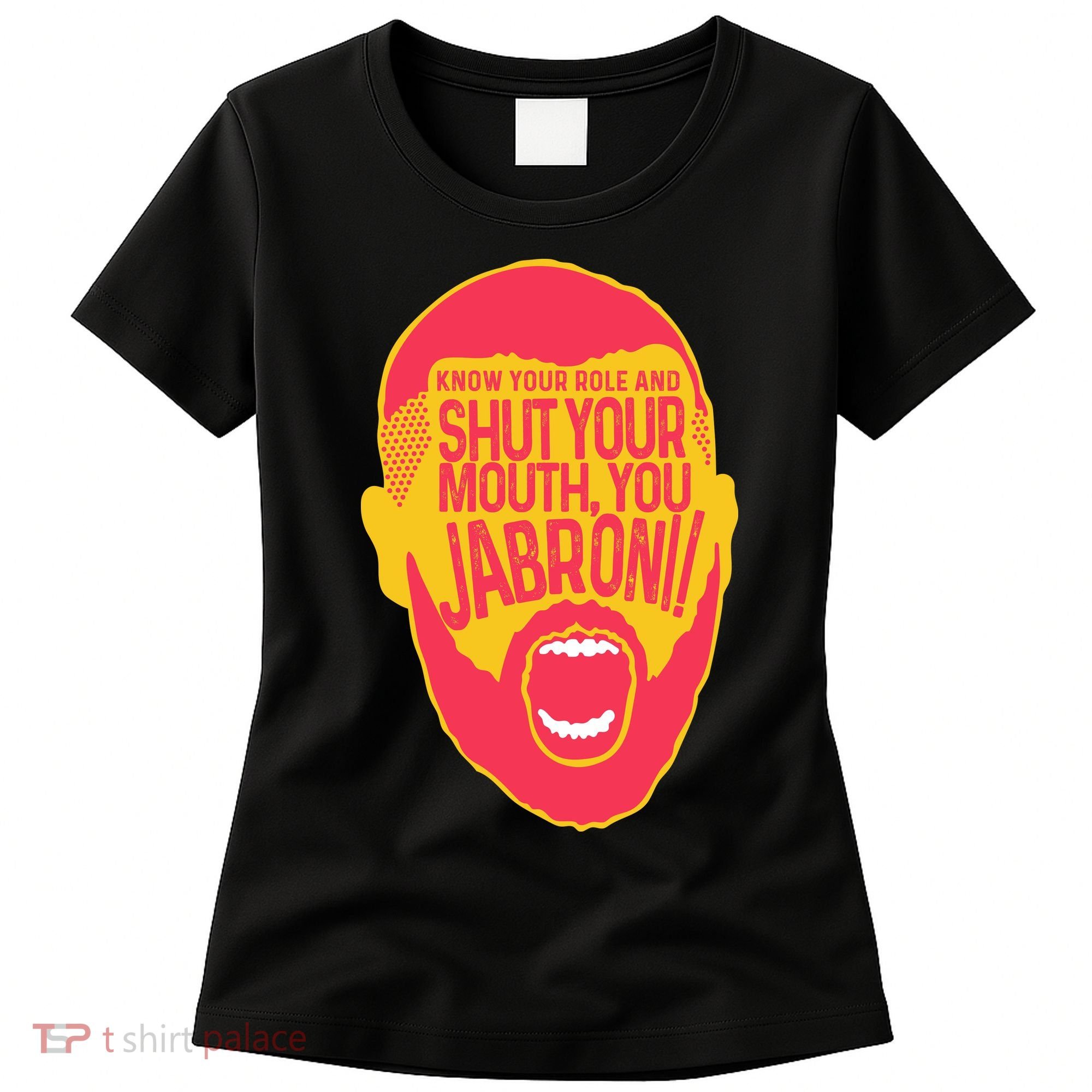 Know Your Role And Shut Your Mouth Women's T-Shirt