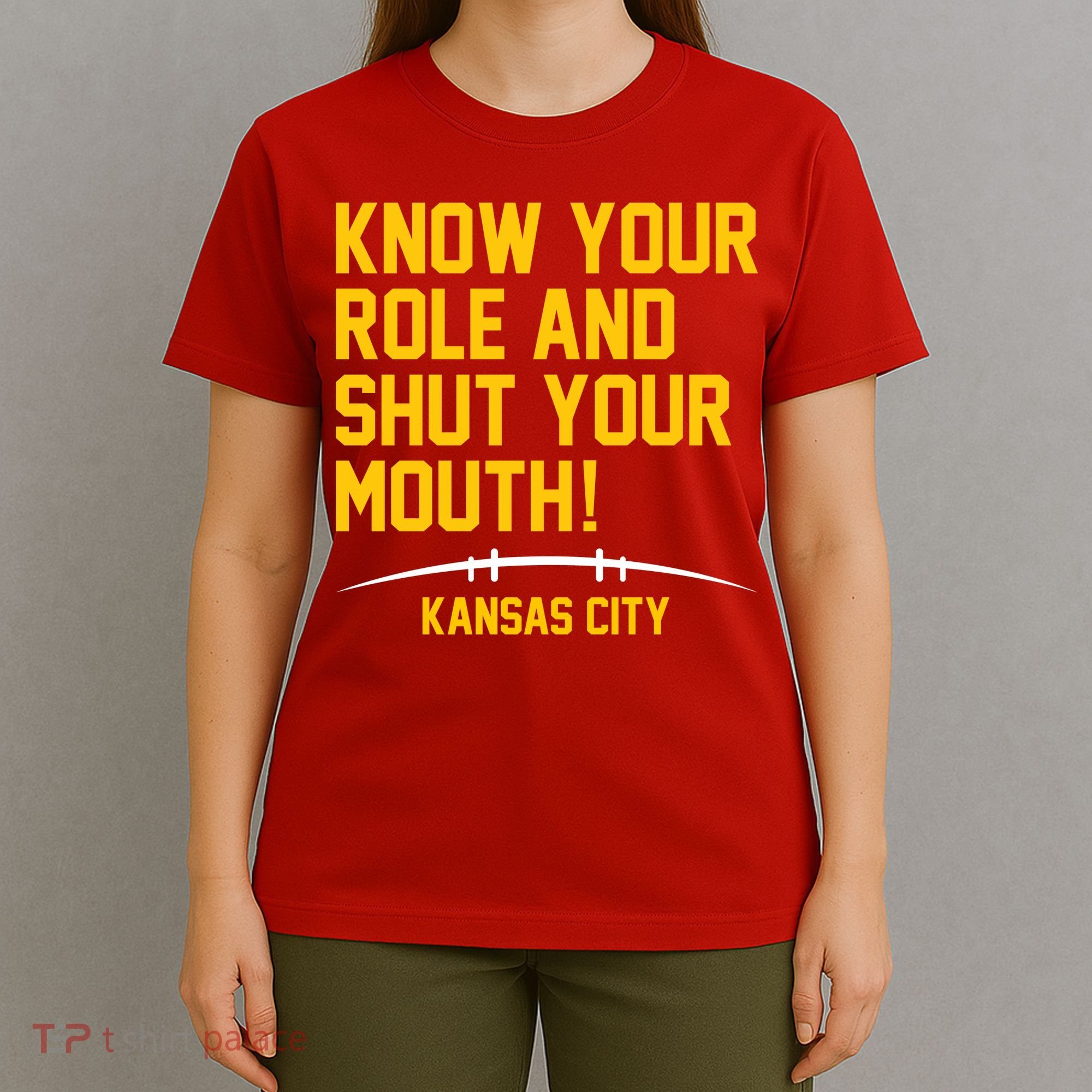 Know Your Role And Shut Your Mouth Kansas City T-Shirt
