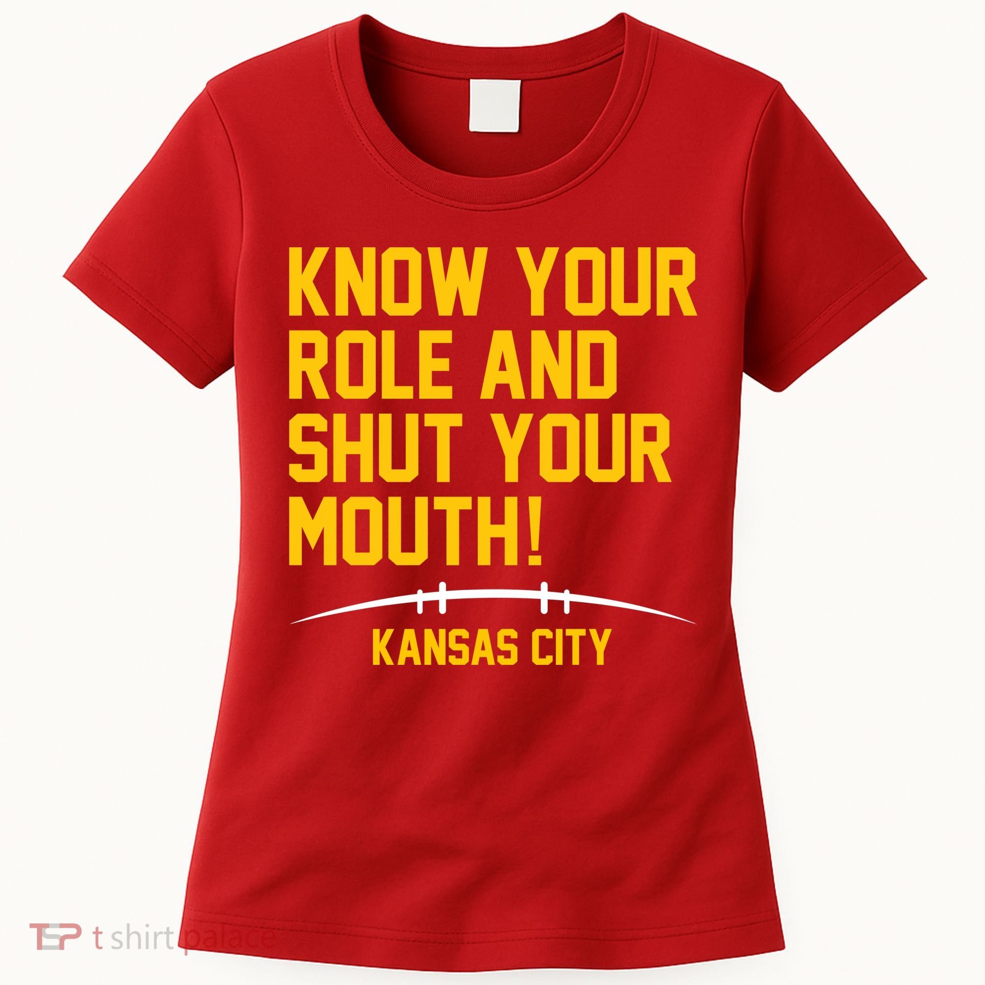 Know Your Role And Shut Your Mouth Kansas City Women's T-Shirt