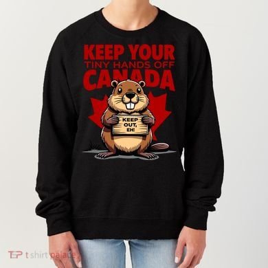 Keep Your Tiny Hands Off Canada Is Not For Sale Funny Women's Sweatshirt