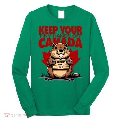 Keep Your Tiny Hands Off Canada Is Not For Sale Funny Long Sleeve Shirt