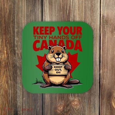 Keep Your Tiny Hands Off Canada Is Not For Sale Funny Coaster