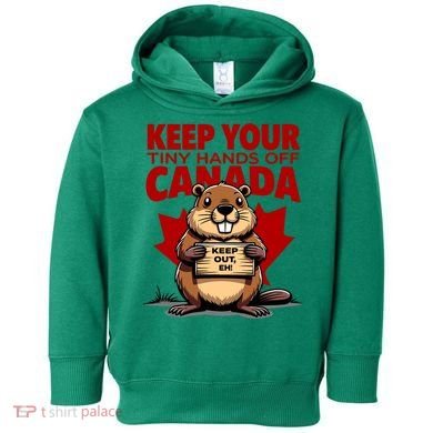Keep Your Tiny Hands Off Canada Is Not For Sale Funny Toddler Hoodie