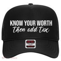 Know Your Worh Then Add Tax Funny Hat thumb 0