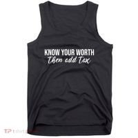 Know Your Worh Then Add Tax Funny Tank Top thumb 0