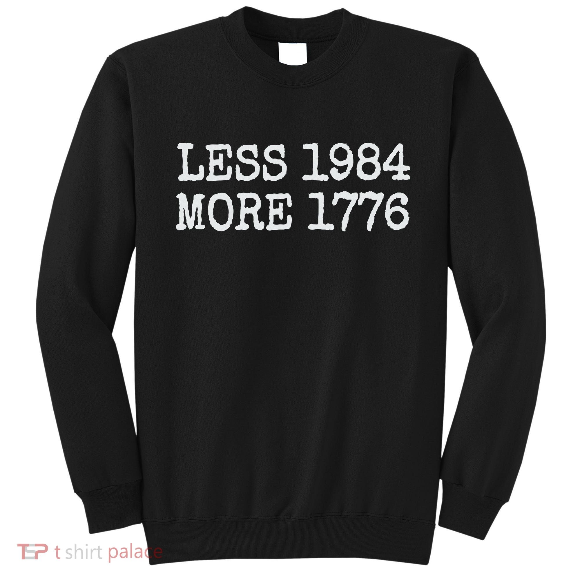 Less 1984 More 1776 Freedom Usa Save America Constitution T Sweatshirt