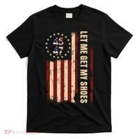 Legend 45 47 President Flag Usa Let Me Get My Shoes T-Shirt thumb 0
