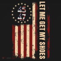 Legend 45 47 President Flag Usa Let Me Get My Shoes T-Shirt thumb 7