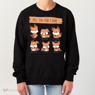Look At All The Fox I GIve Funny Red Foxes No Fox Given Women's Sweatshirt