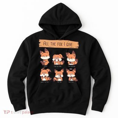 Look At All The Fox I GIve Funny Red Foxes No Fox Given Hoodie