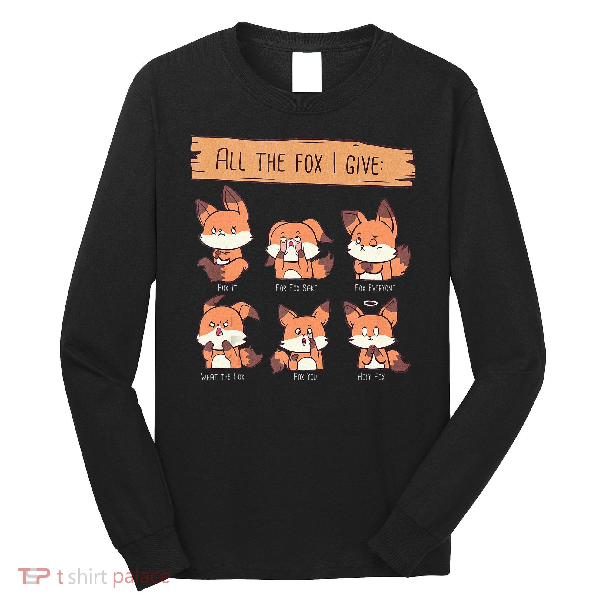 Look At All The Fox I GIve Funny Red Foxes No Fox Given Long Sleeve Shirt